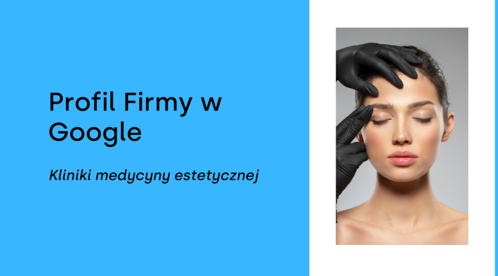 Reklama medycyny estetycznej w Internecie – Profil Firmy w Google