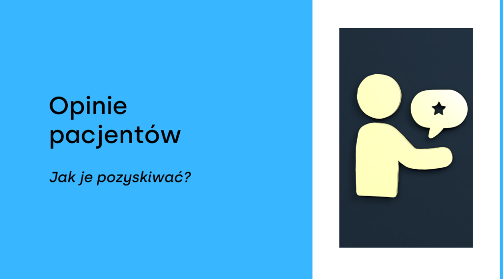 Opinie pacjentów – dlaczego są ważne i jak je pozyskiwać?