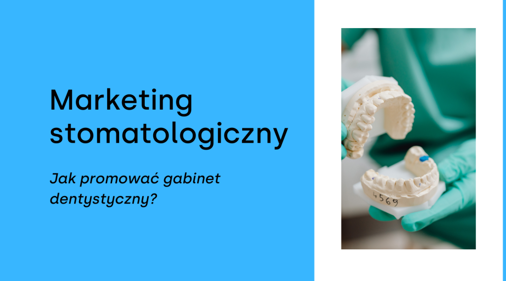 Marketing stomatologiczny – wskazówki dla Ciebie